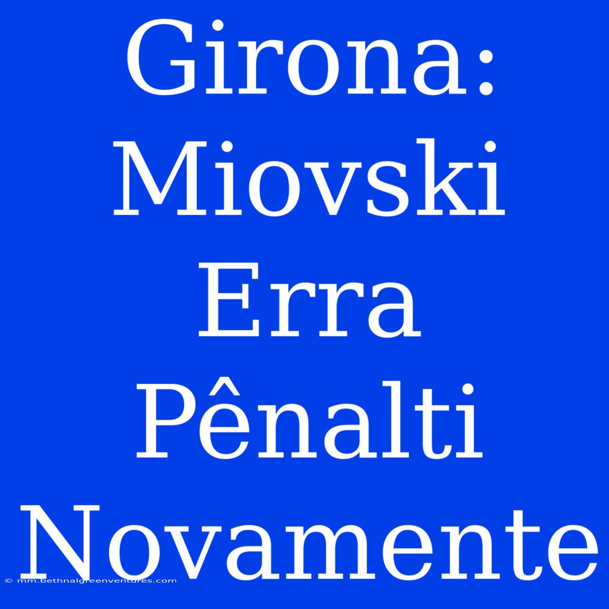 Girona: Miovski Erra Pênalti Novamente