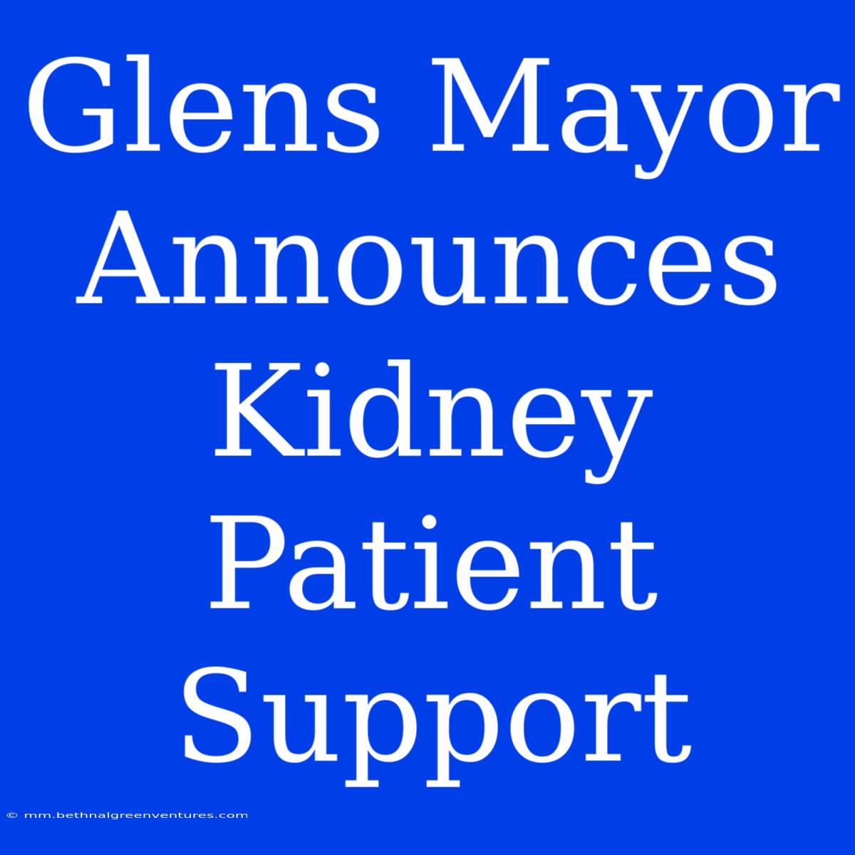 Glens Mayor Announces Kidney Patient Support