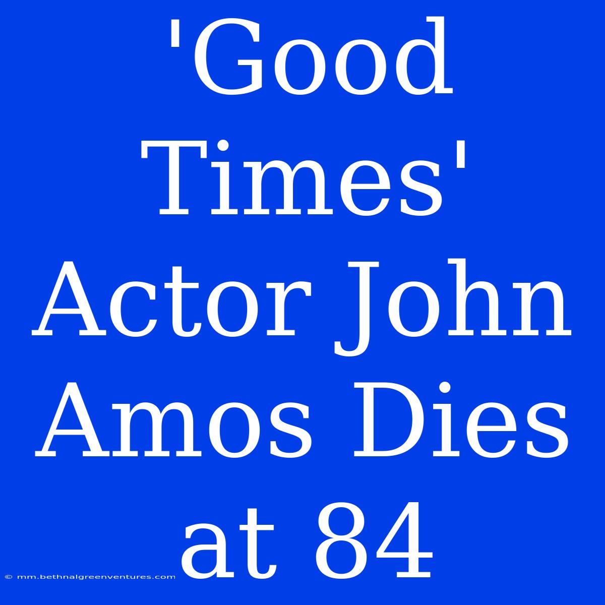 'Good Times' Actor John Amos Dies At 84