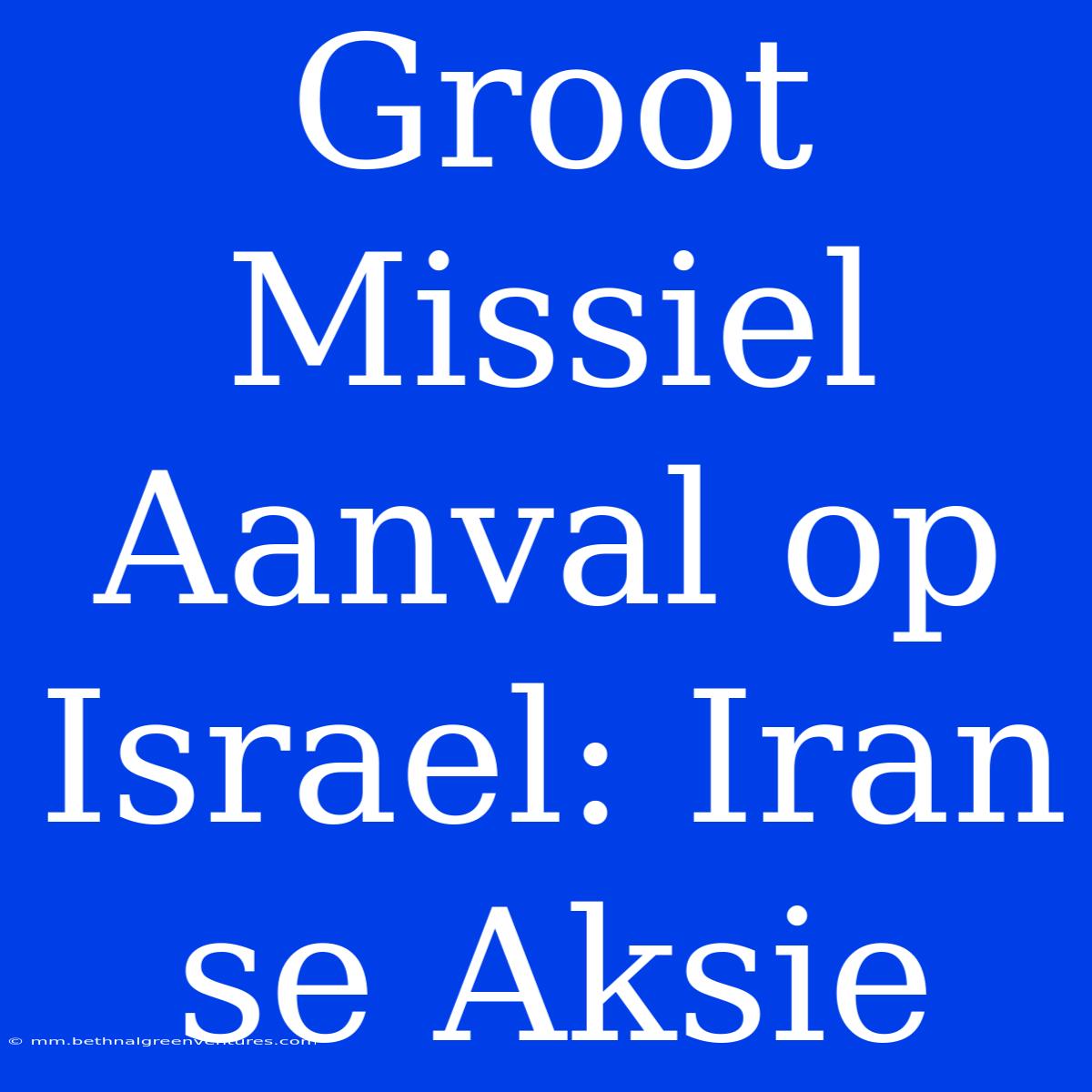 Groot Missiel Aanval Op Israel: Iran Se Aksie