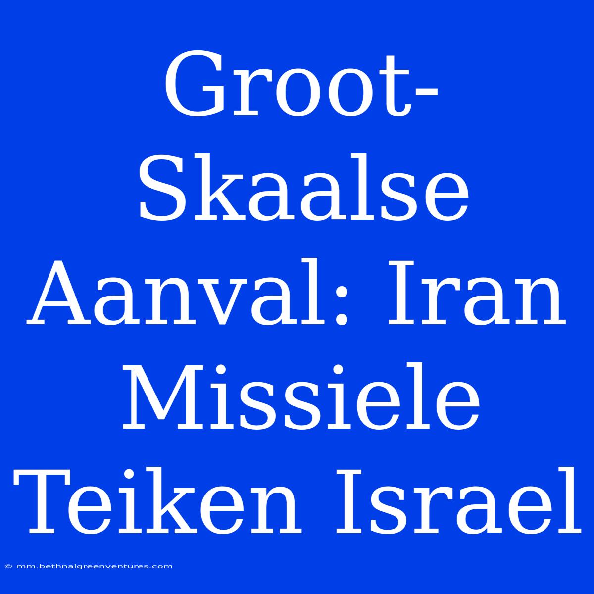 Groot-Skaalse Aanval: Iran Missiele Teiken Israel