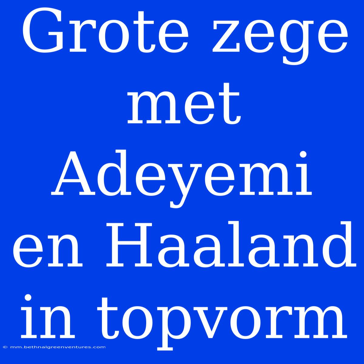 Grote Zege Met Adeyemi En Haaland In Topvorm