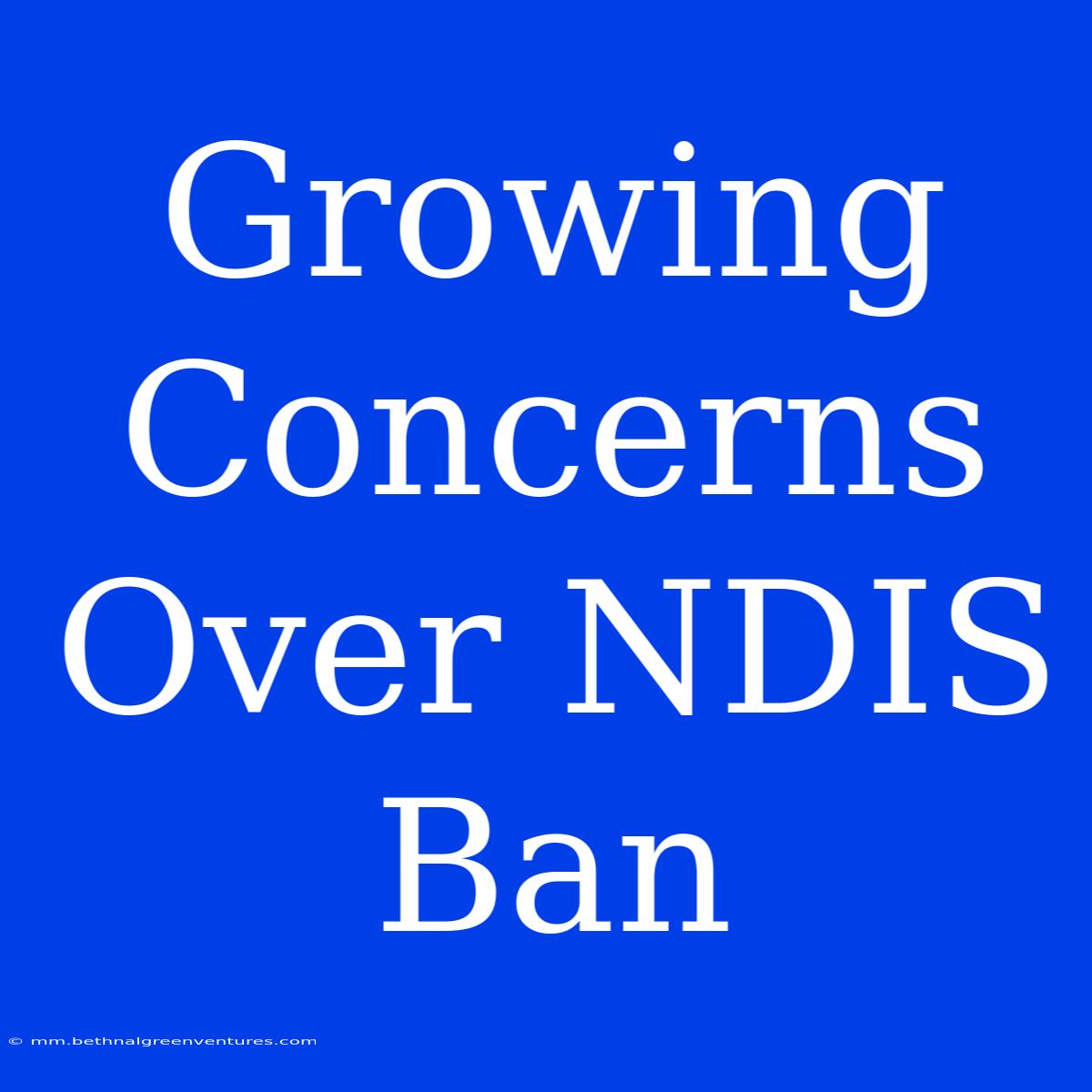 Growing Concerns Over NDIS Ban