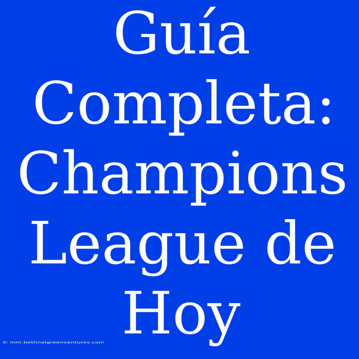 Guía Completa: Champions League De Hoy