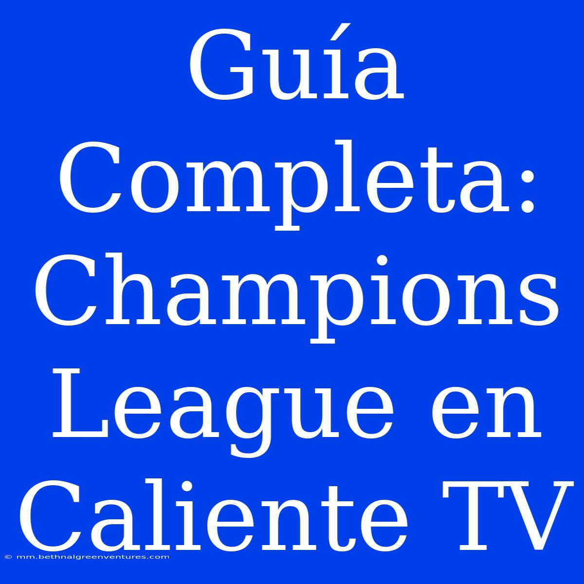 Guía Completa: Champions League En Caliente TV