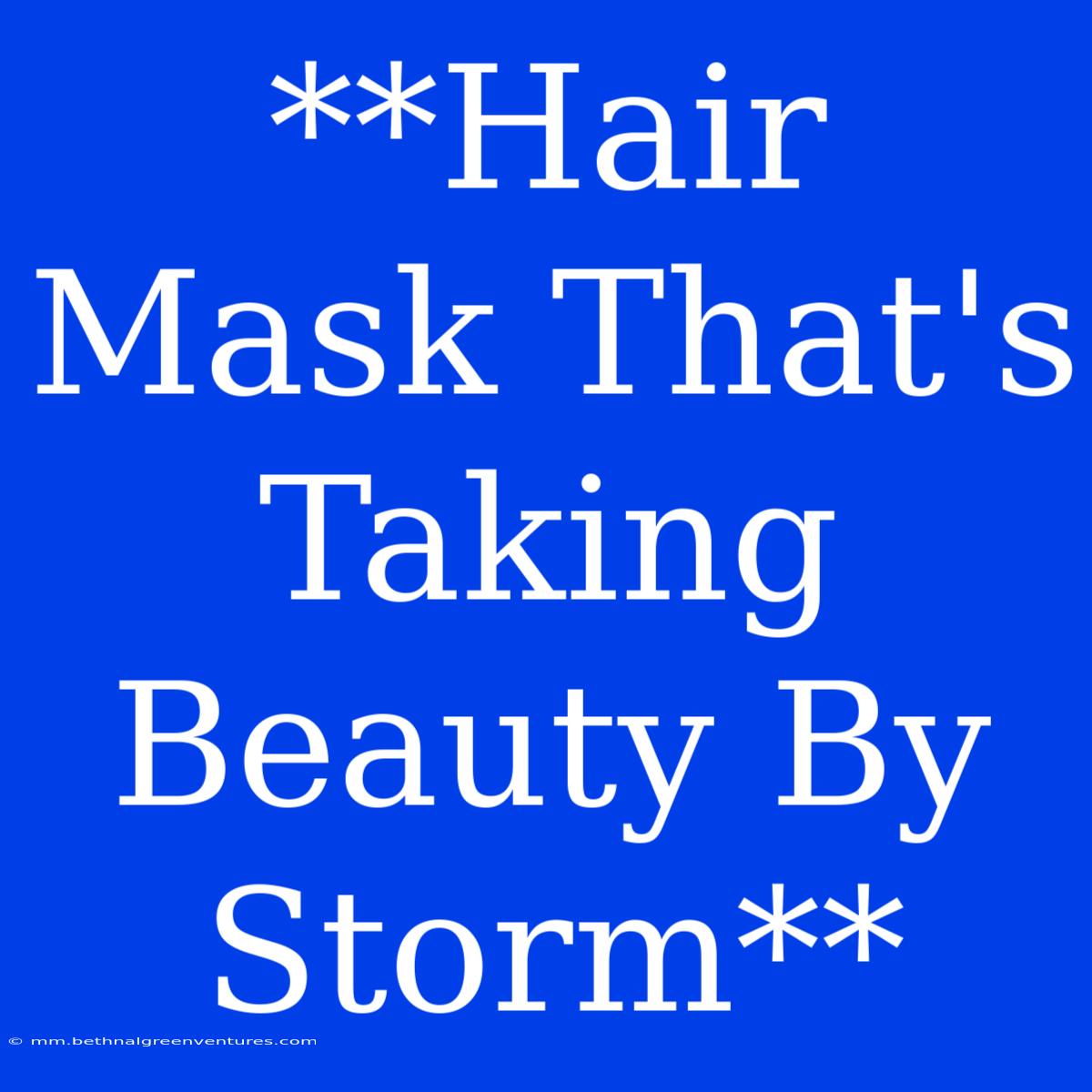 **Hair Mask That's Taking Beauty By Storm**