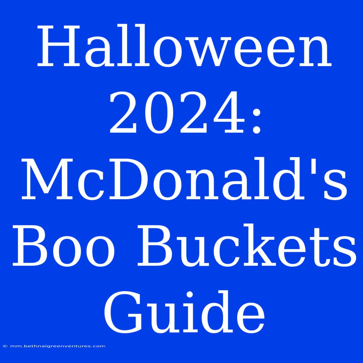 Halloween 2024: McDonald's Boo Buckets Guide