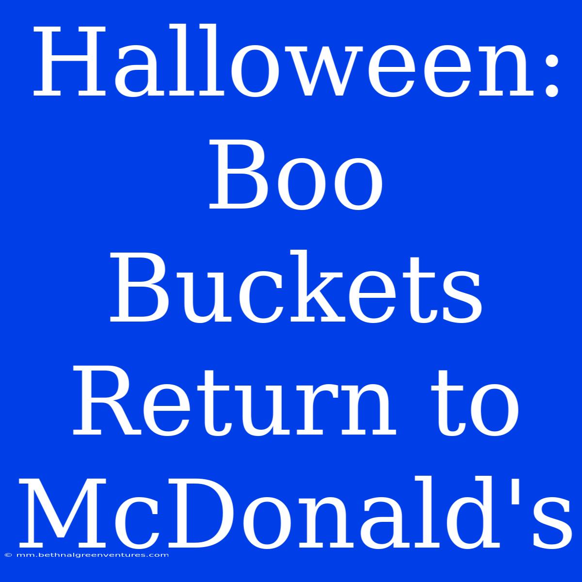 Halloween: Boo Buckets Return To McDonald's