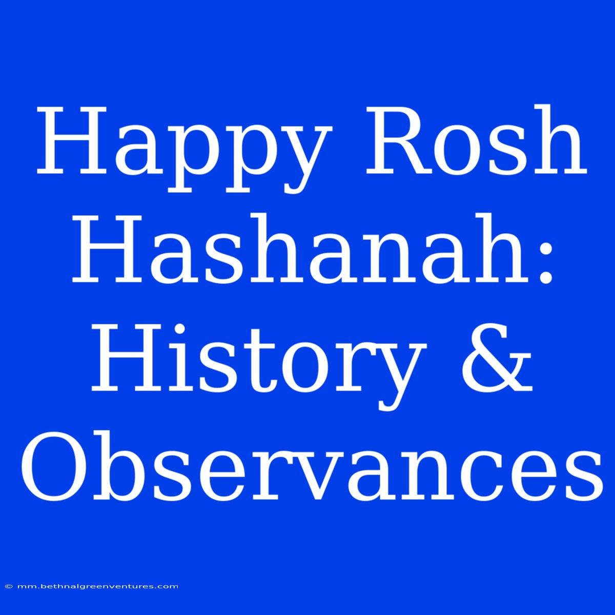 Happy Rosh Hashanah:  History & Observances