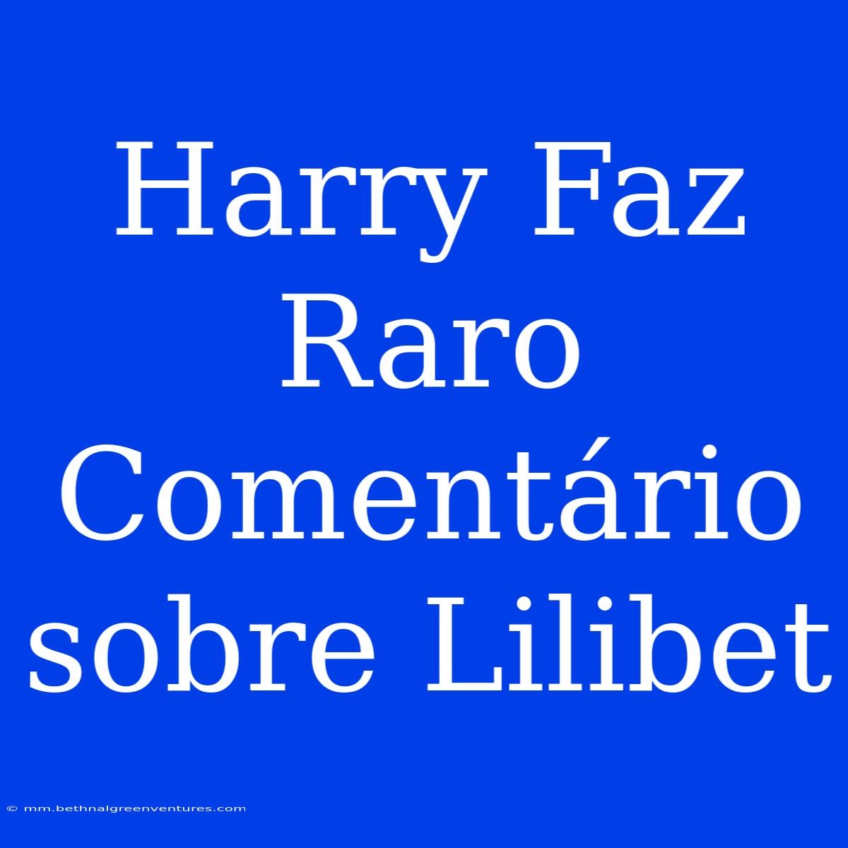 Harry Faz Raro Comentário Sobre Lilibet