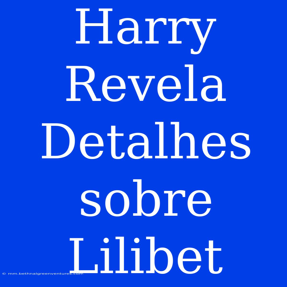 Harry Revela Detalhes Sobre Lilibet