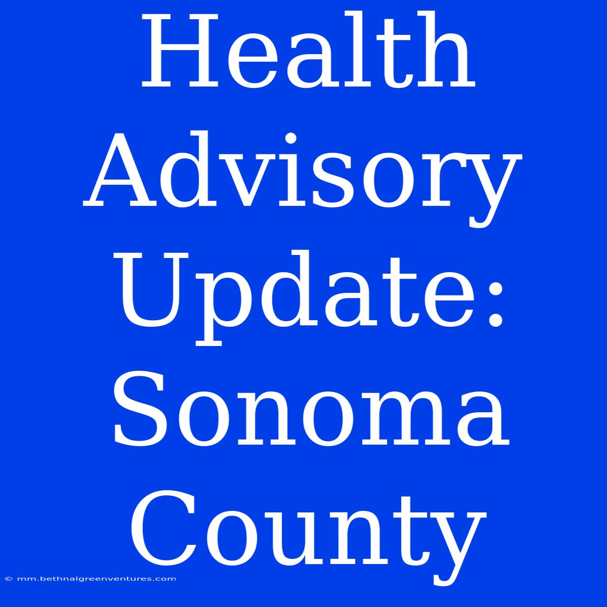 Health Advisory Update: Sonoma County 