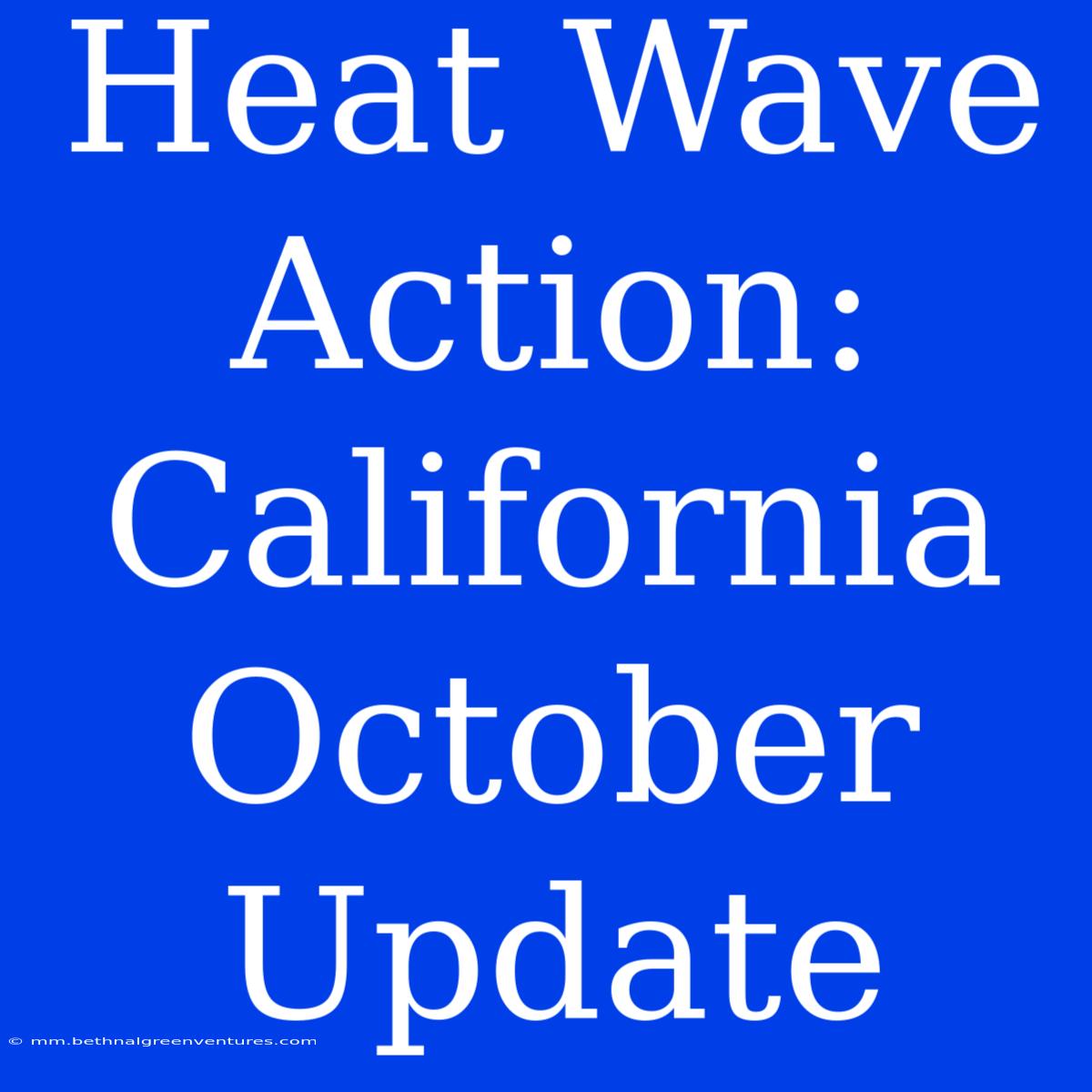 Heat Wave Action: California October Update