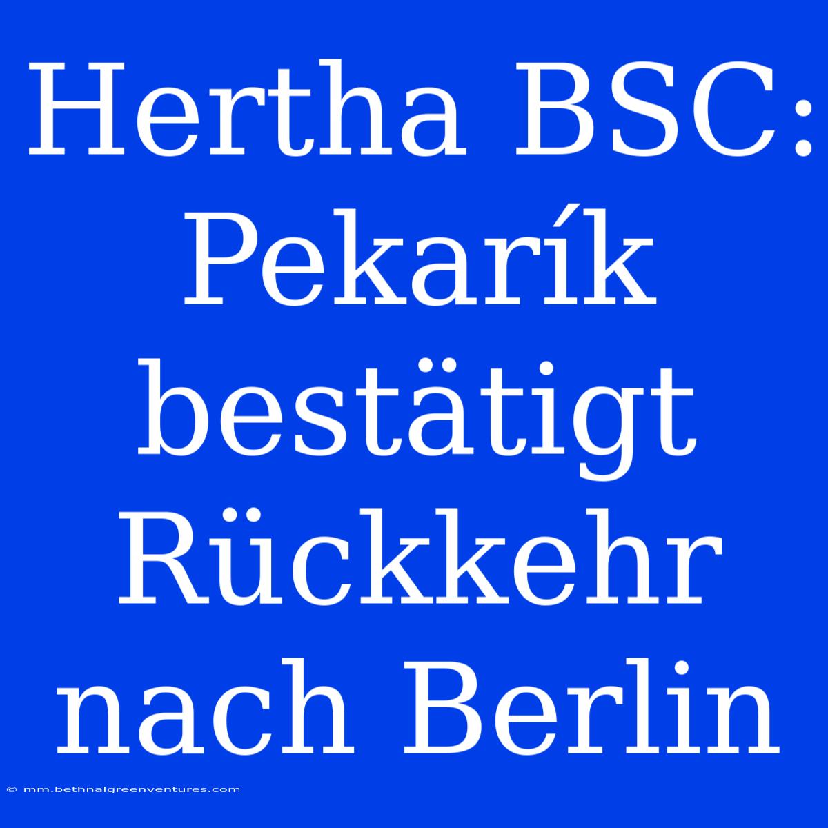 Hertha BSC: Pekarík Bestätigt Rückkehr Nach Berlin 