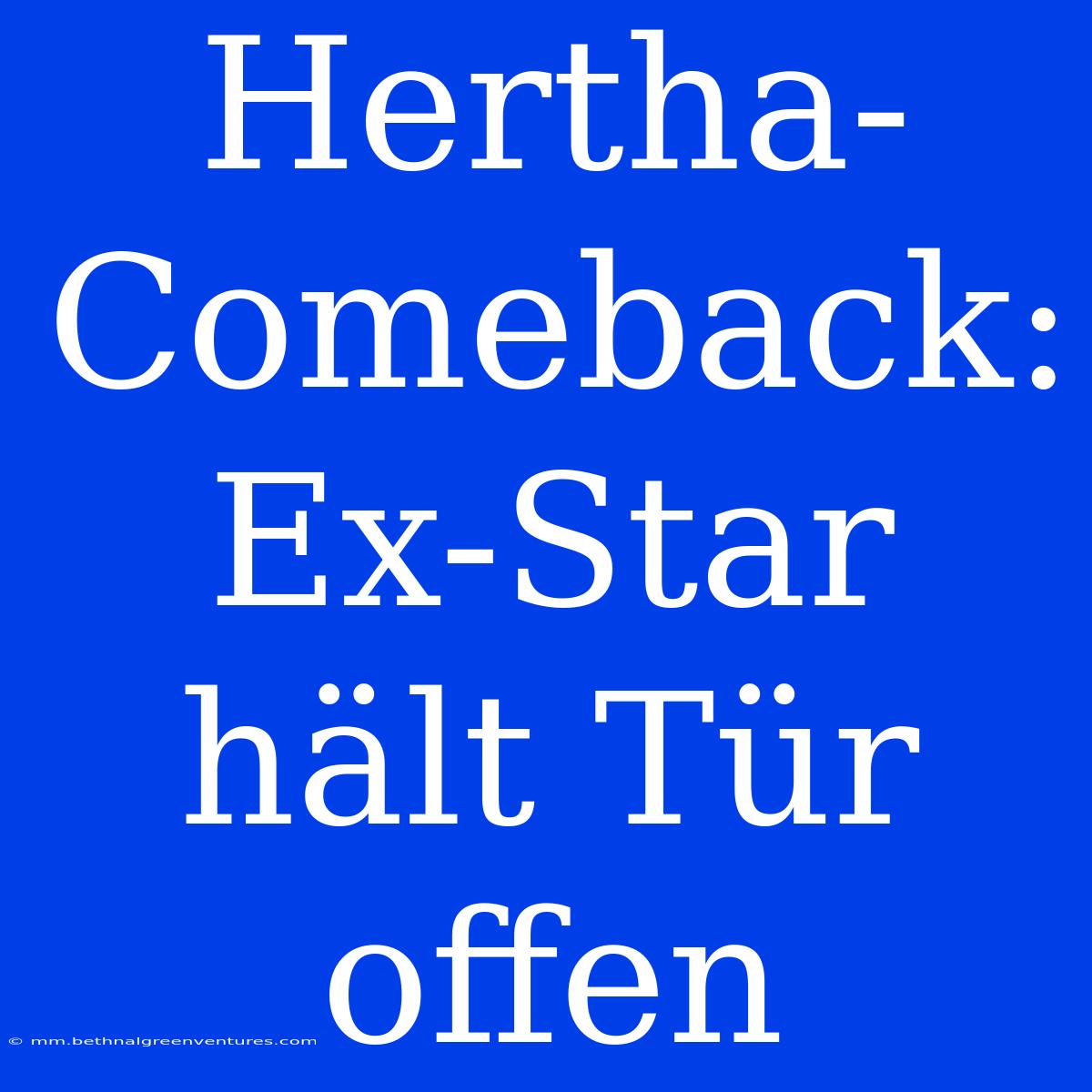 Hertha-Comeback: Ex-Star Hält Tür Offen 