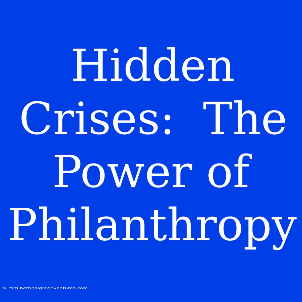 Hidden Crises:  The Power Of Philanthropy 