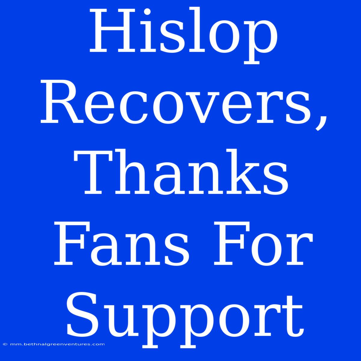 Hislop Recovers, Thanks Fans For Support 