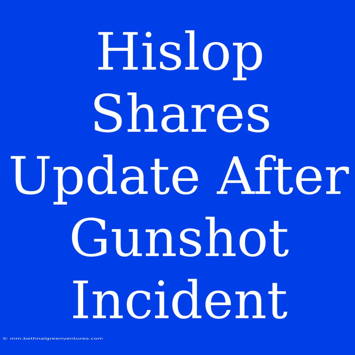 Hislop Shares Update After Gunshot Incident