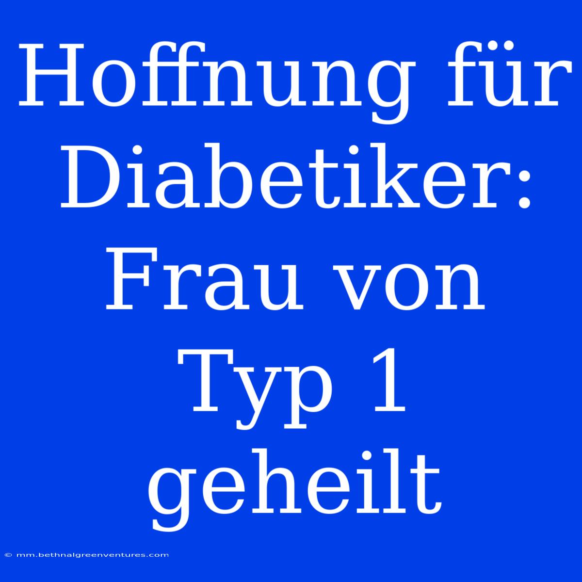 Hoffnung Für Diabetiker: Frau Von Typ 1 Geheilt