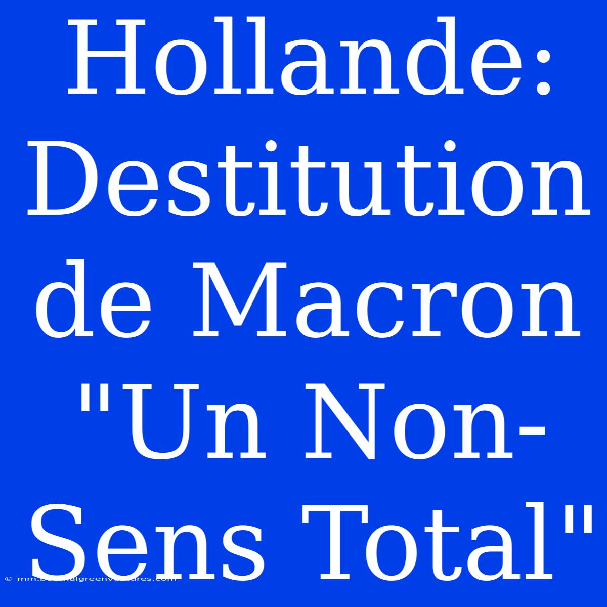 Hollande: Destitution De Macron 