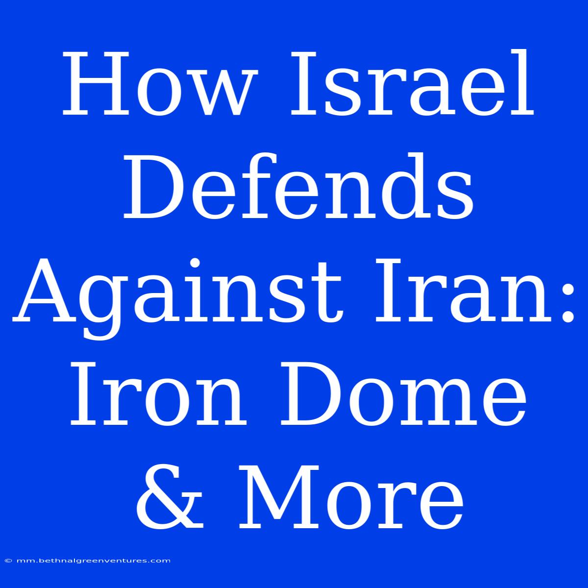 How Israel Defends Against Iran: Iron Dome & More