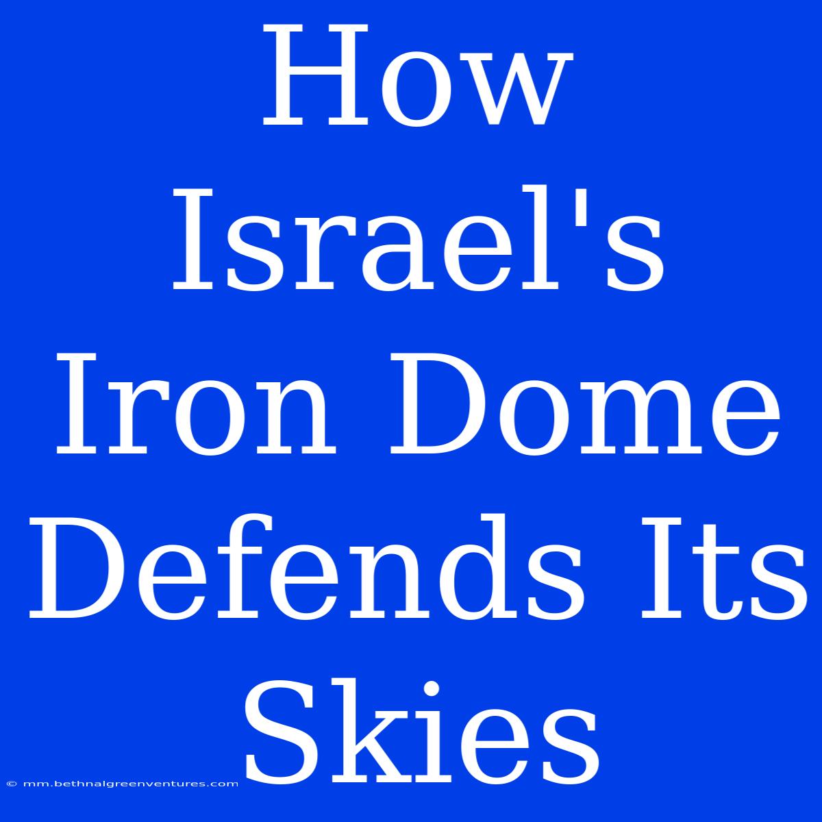 How Israel's Iron Dome Defends Its Skies