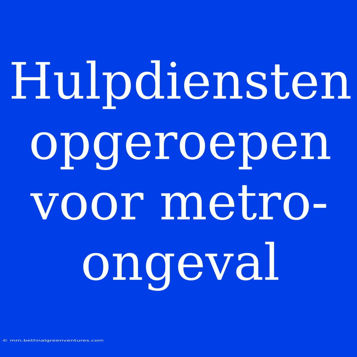 Hulpdiensten Opgeroepen Voor Metro-ongeval