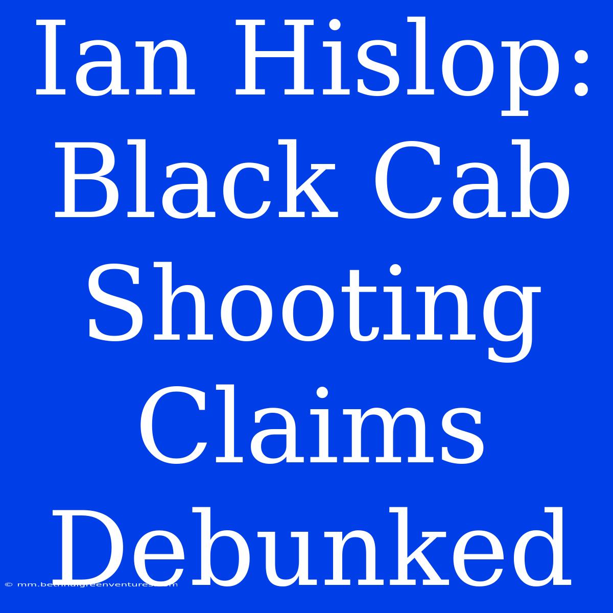 Ian Hislop: Black Cab Shooting Claims Debunked