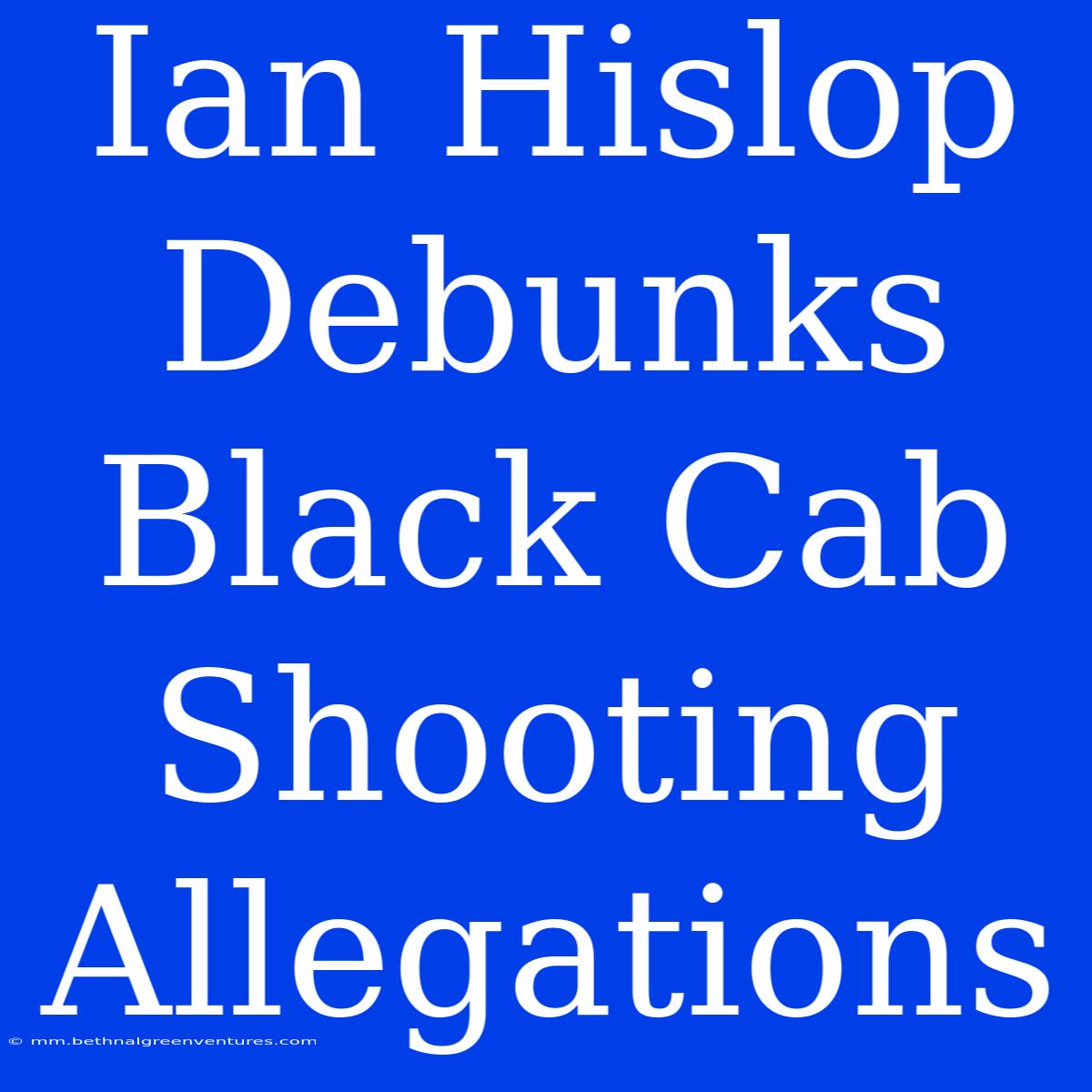 Ian Hislop Debunks Black Cab Shooting Allegations