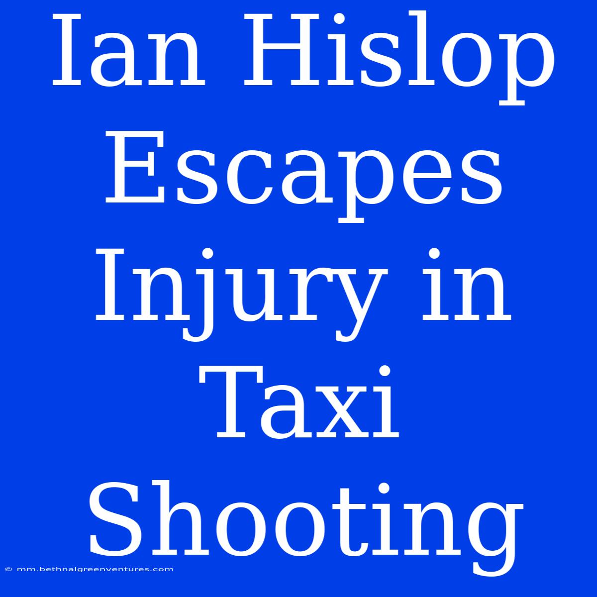 Ian Hislop Escapes Injury In Taxi Shooting