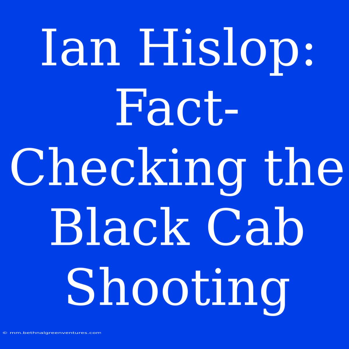 Ian Hislop: Fact-Checking The Black Cab Shooting