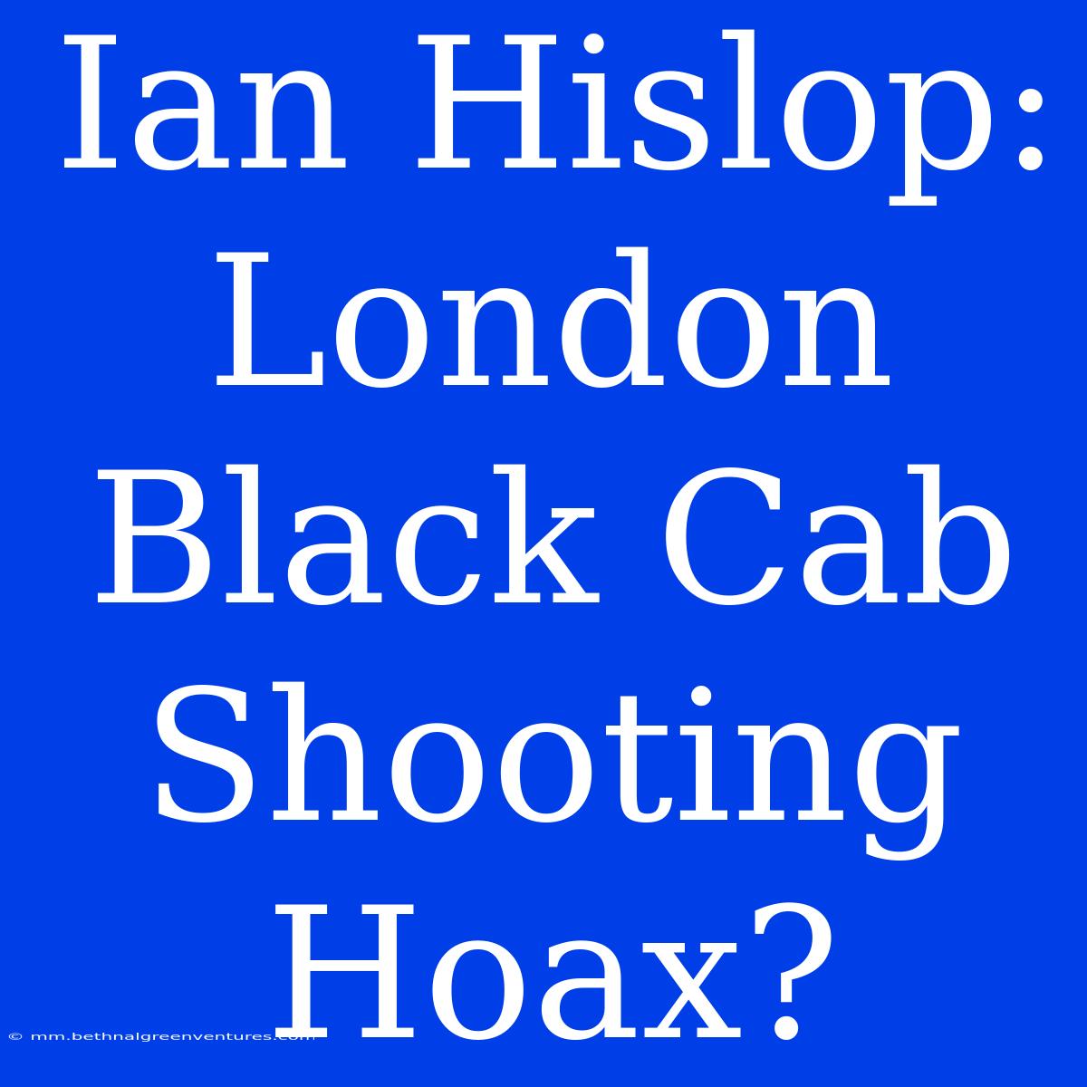 Ian Hislop: London Black Cab Shooting Hoax?