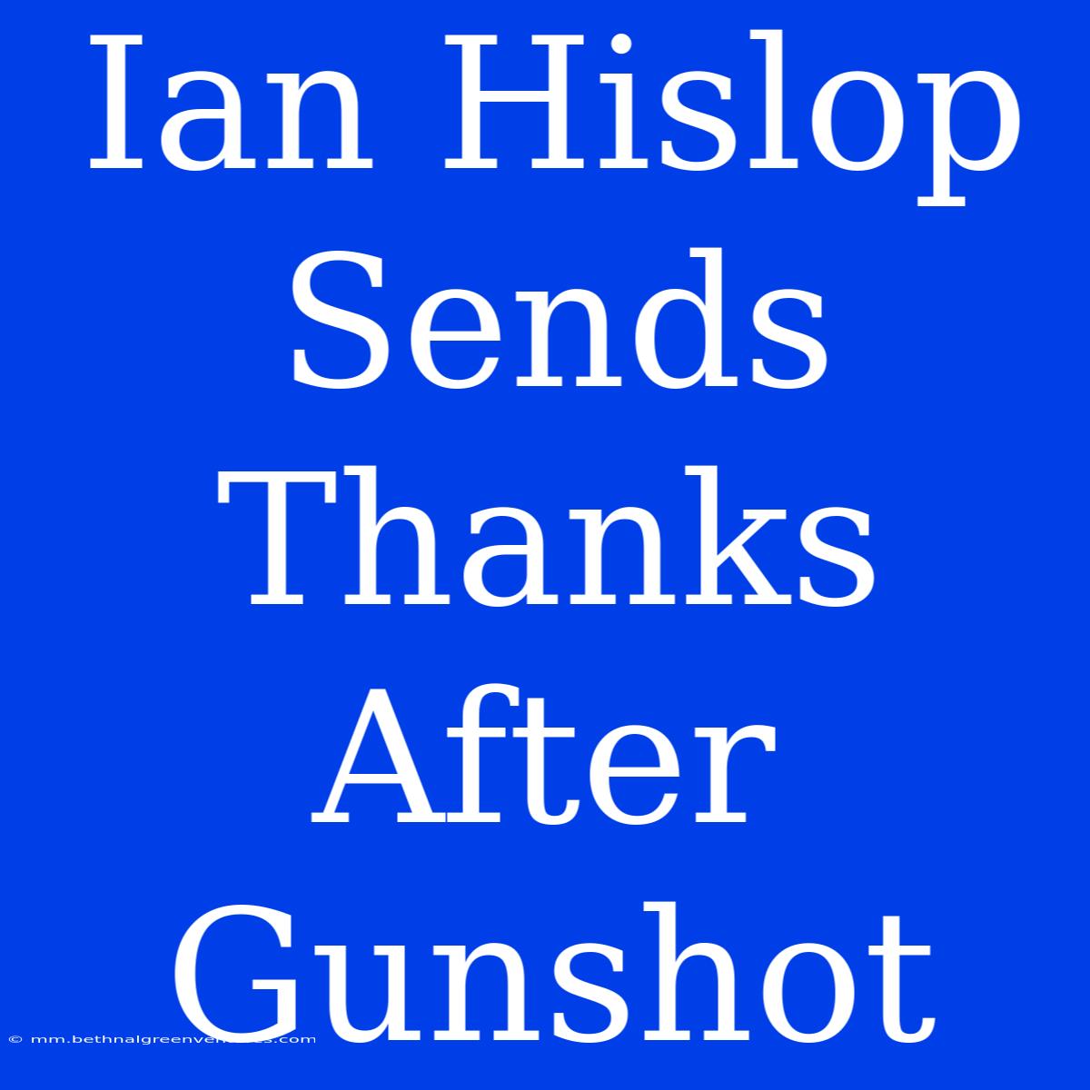 Ian Hislop Sends Thanks After Gunshot