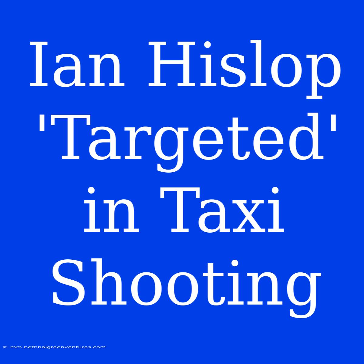 Ian Hislop 'Targeted' In Taxi Shooting