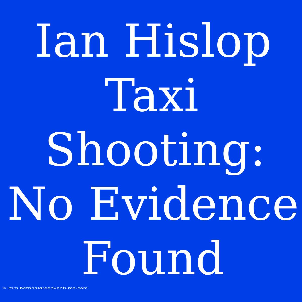 Ian Hislop Taxi Shooting: No Evidence Found