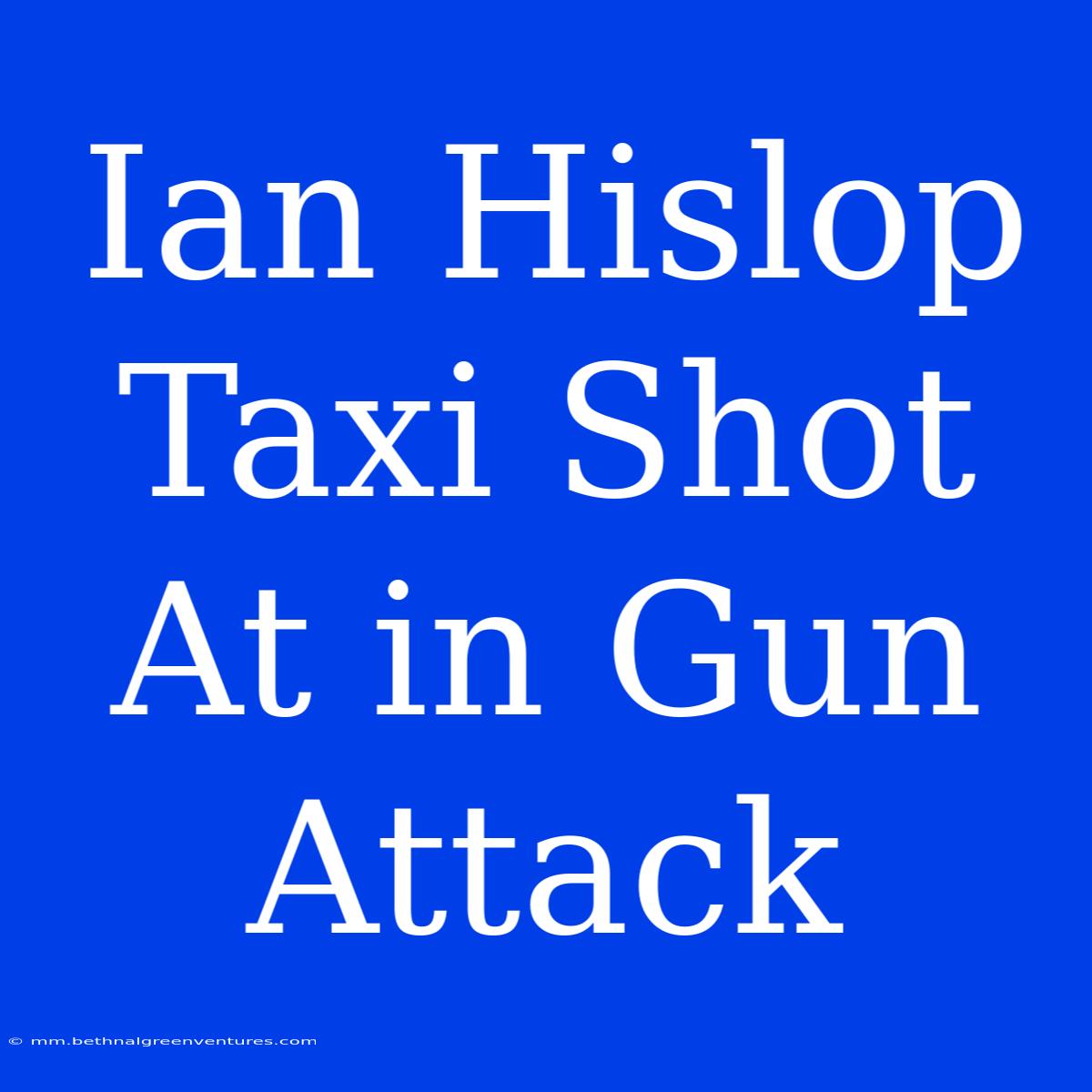 Ian Hislop Taxi Shot At In Gun Attack