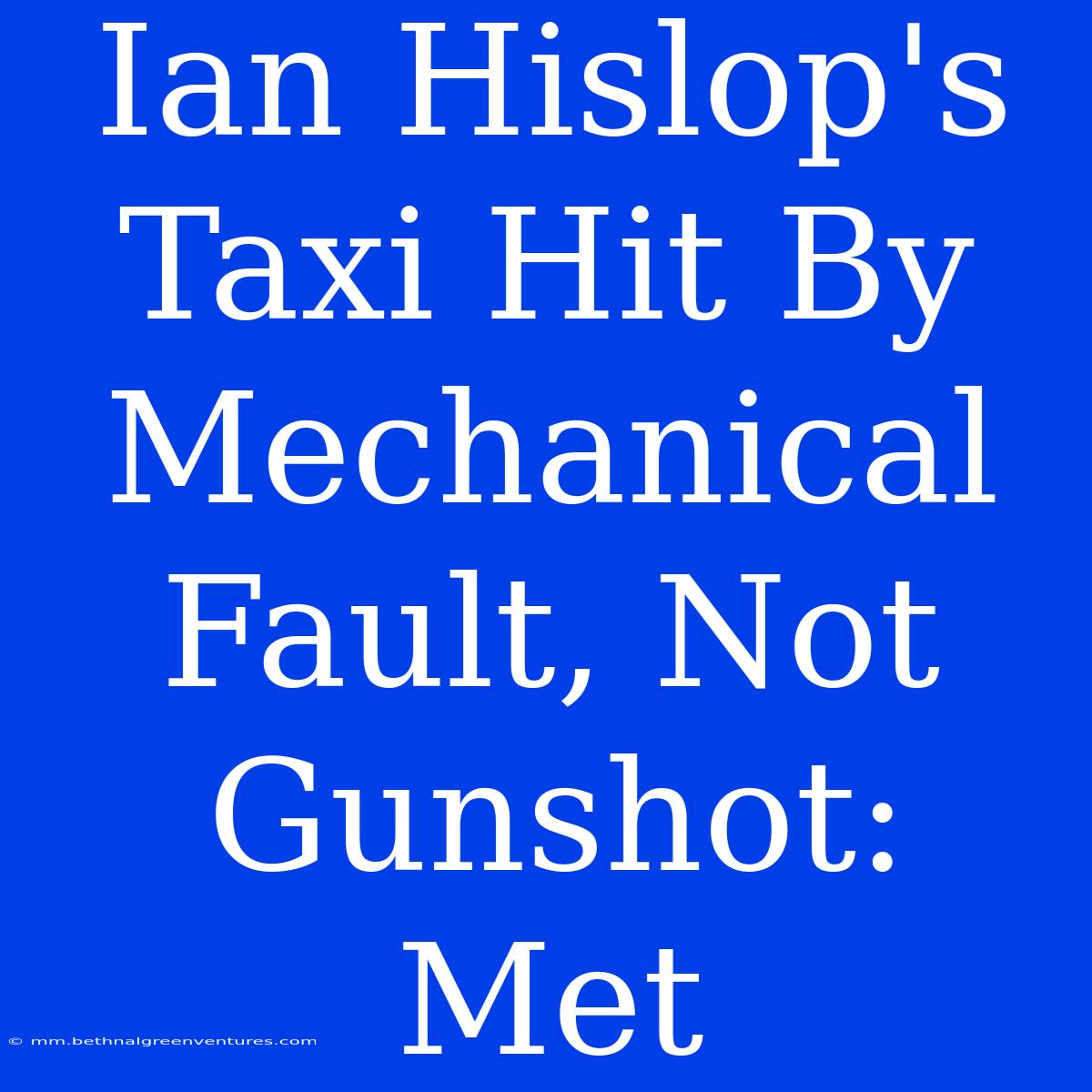 Ian Hislop's Taxi Hit By Mechanical Fault, Not Gunshot: Met 