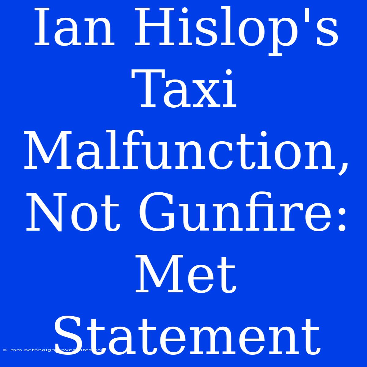 Ian Hislop's Taxi Malfunction, Not Gunfire: Met Statement 