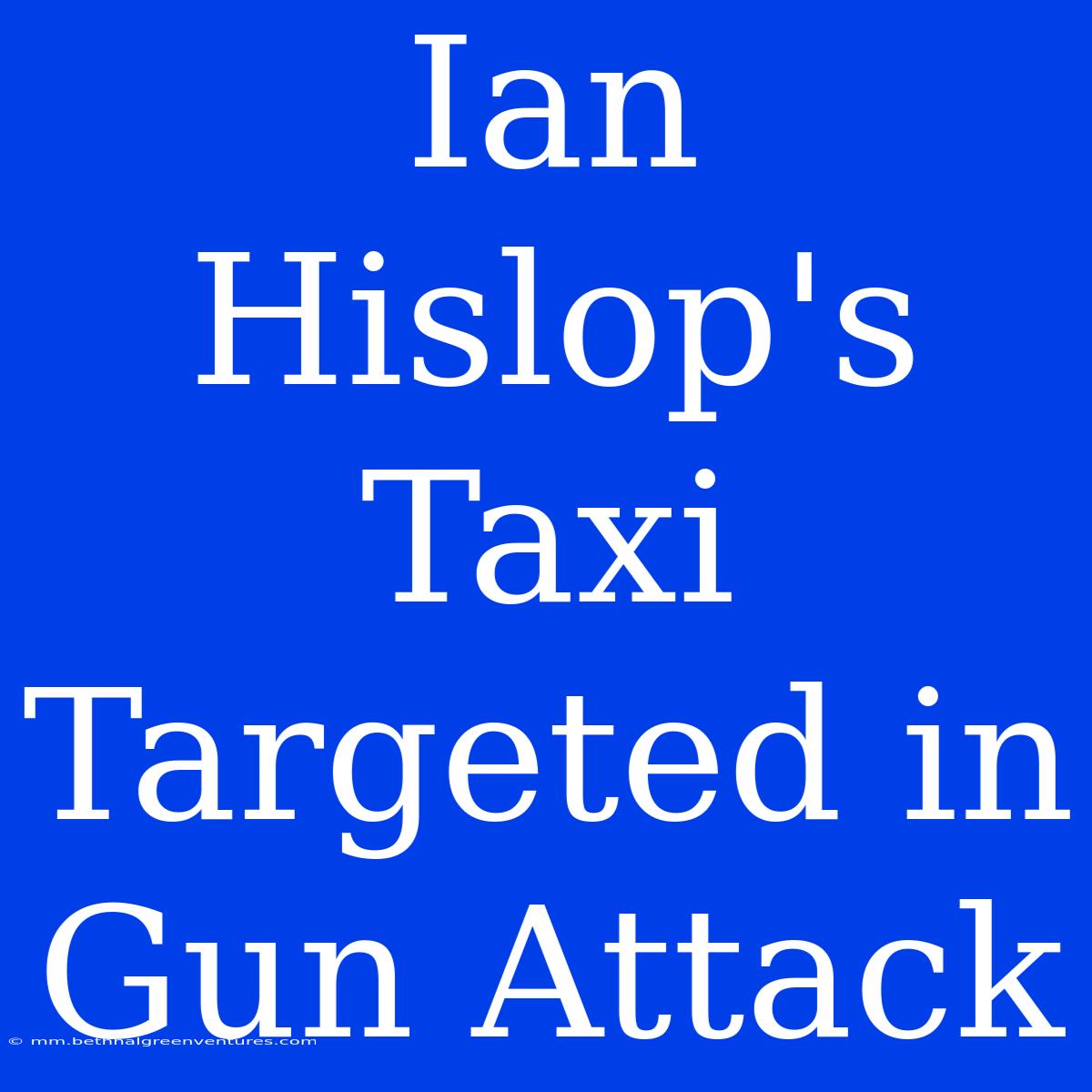 Ian Hislop's Taxi Targeted In Gun Attack