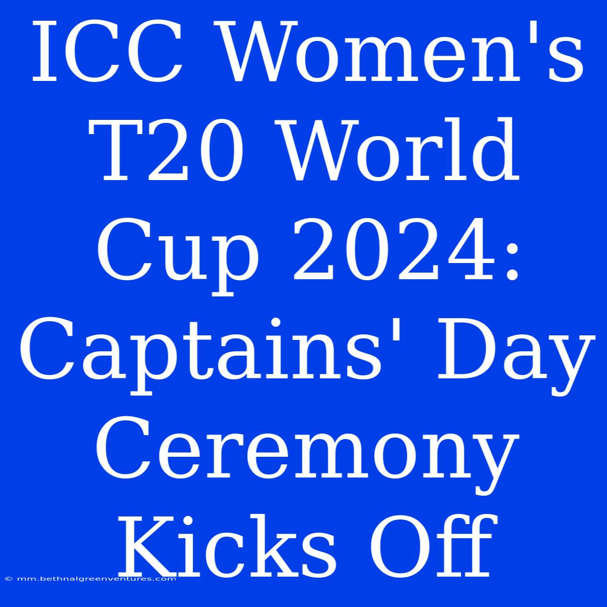 ICC Women's T20 World Cup 2024: Captains' Day Ceremony Kicks Off