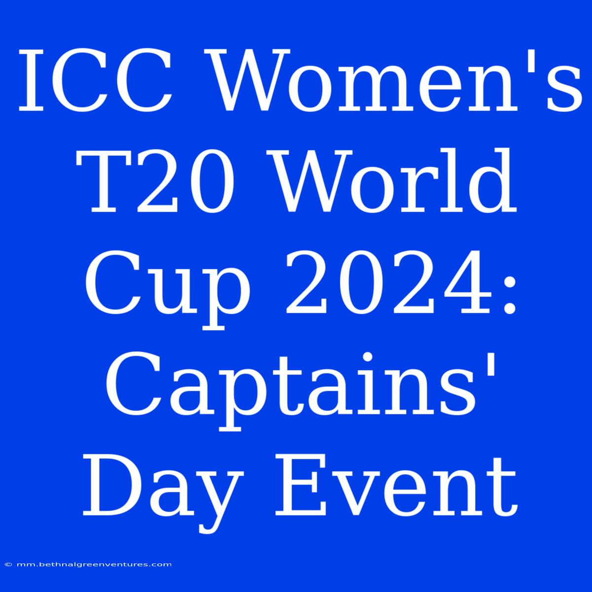 ICC Women's T20 World Cup 2024: Captains' Day Event