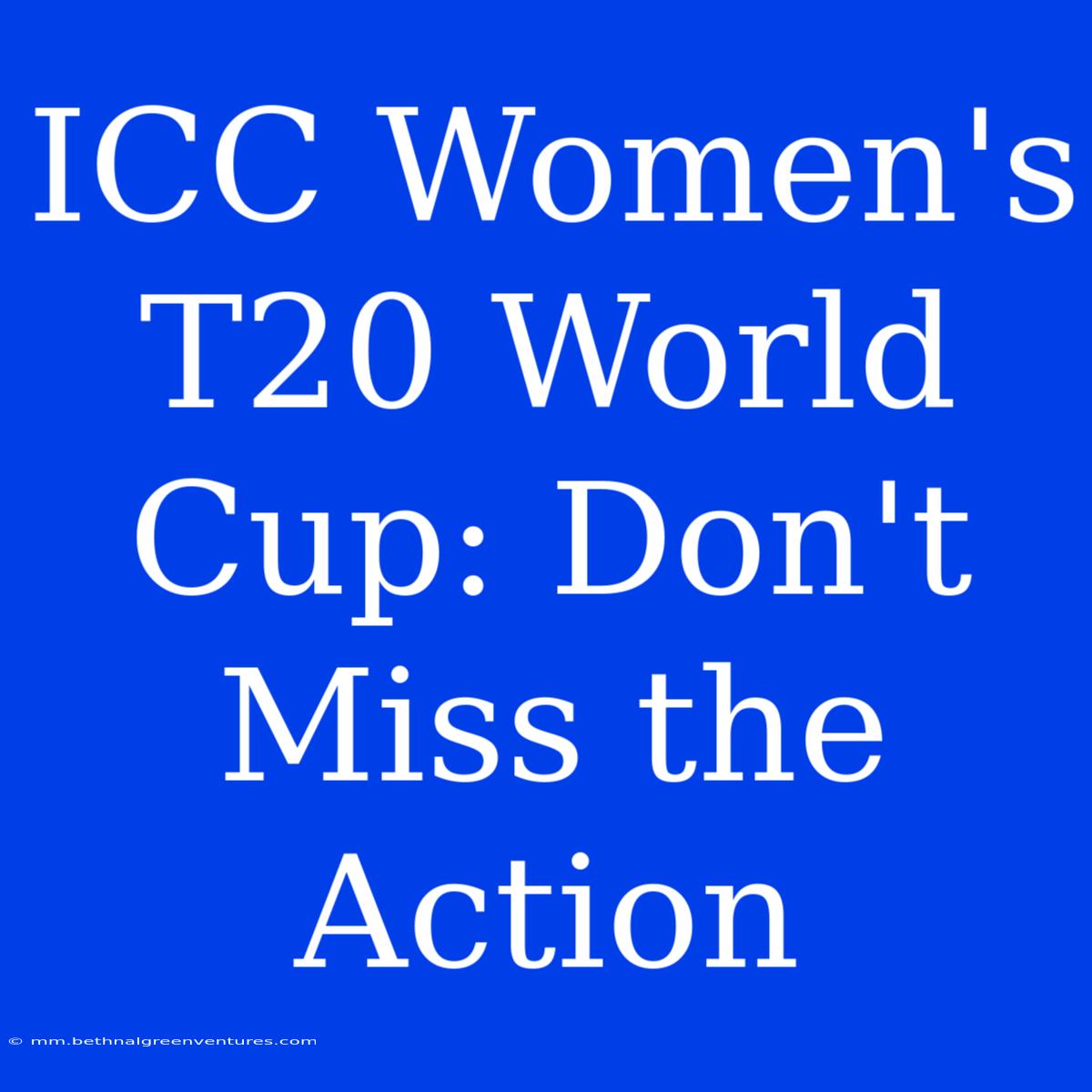 ICC Women's T20 World Cup: Don't Miss The Action 