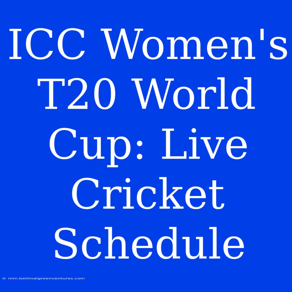 ICC Women's T20 World Cup: Live Cricket Schedule