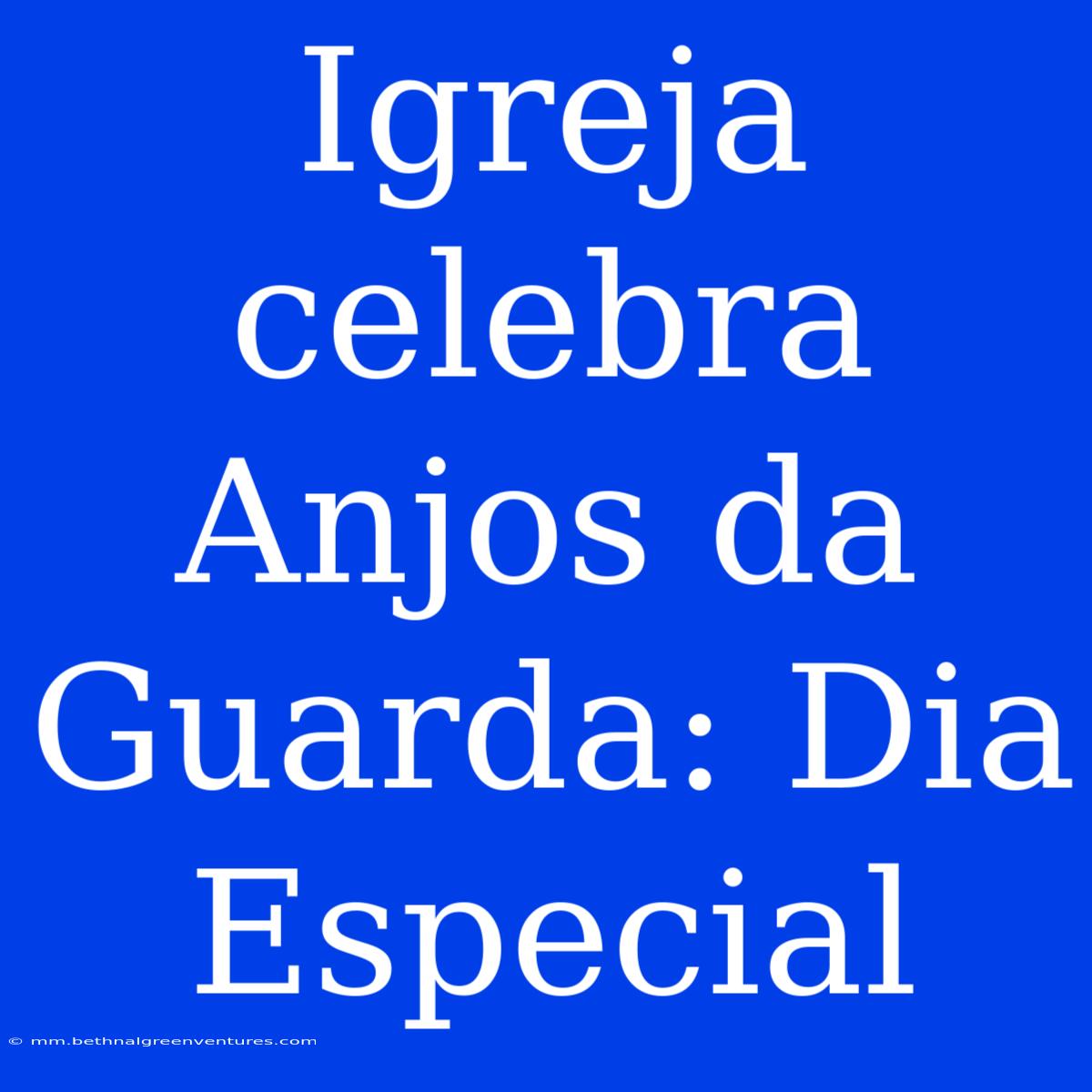 Igreja Celebra Anjos Da Guarda: Dia Especial