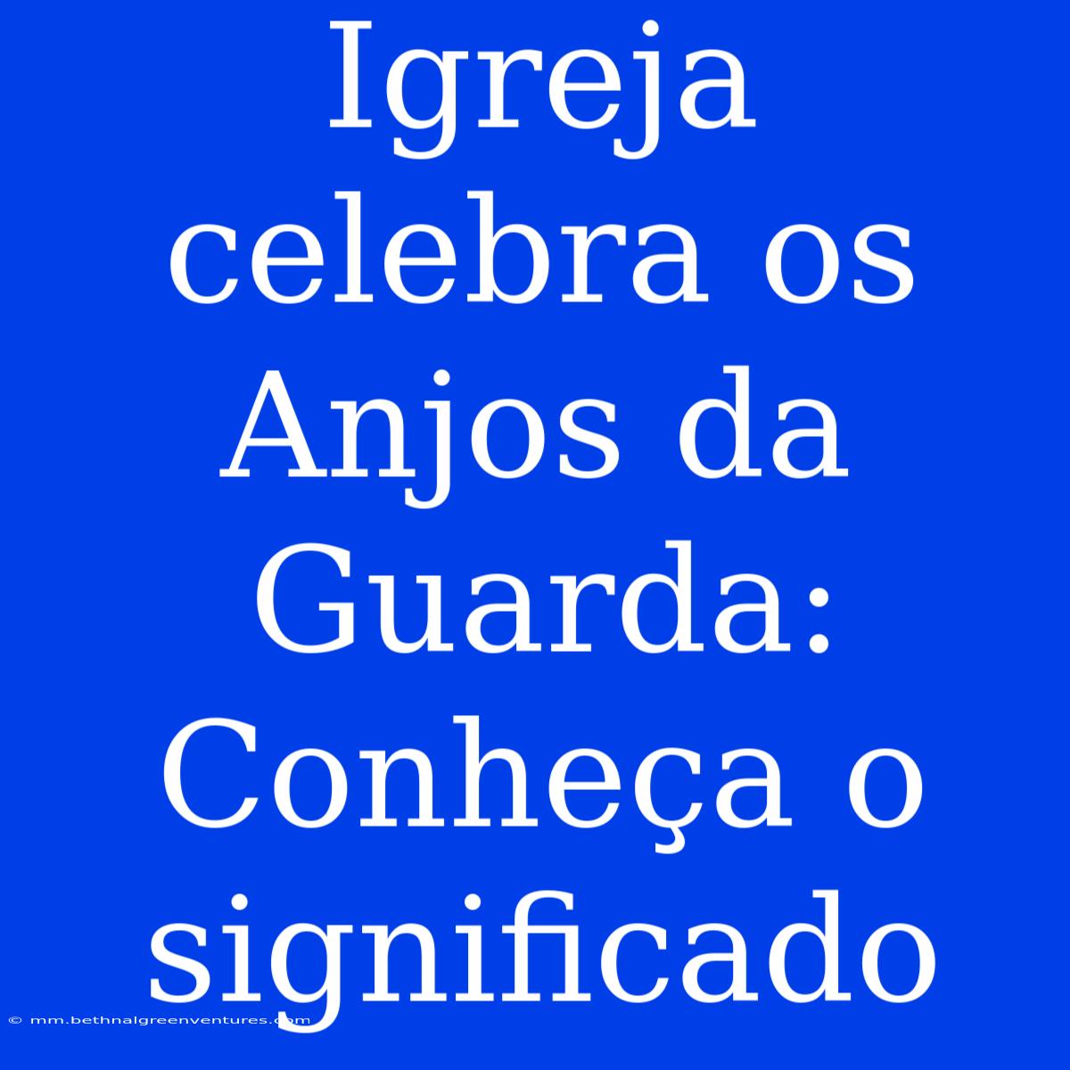 Igreja Celebra Os Anjos Da Guarda: Conheça O Significado