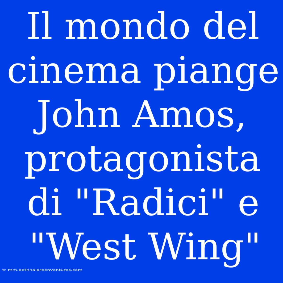 Il Mondo Del Cinema Piange John Amos, Protagonista Di 