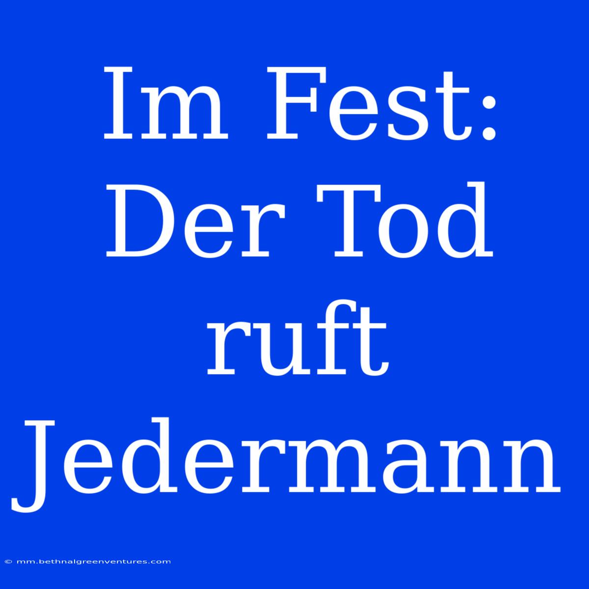 Im Fest: Der Tod Ruft Jedermann 