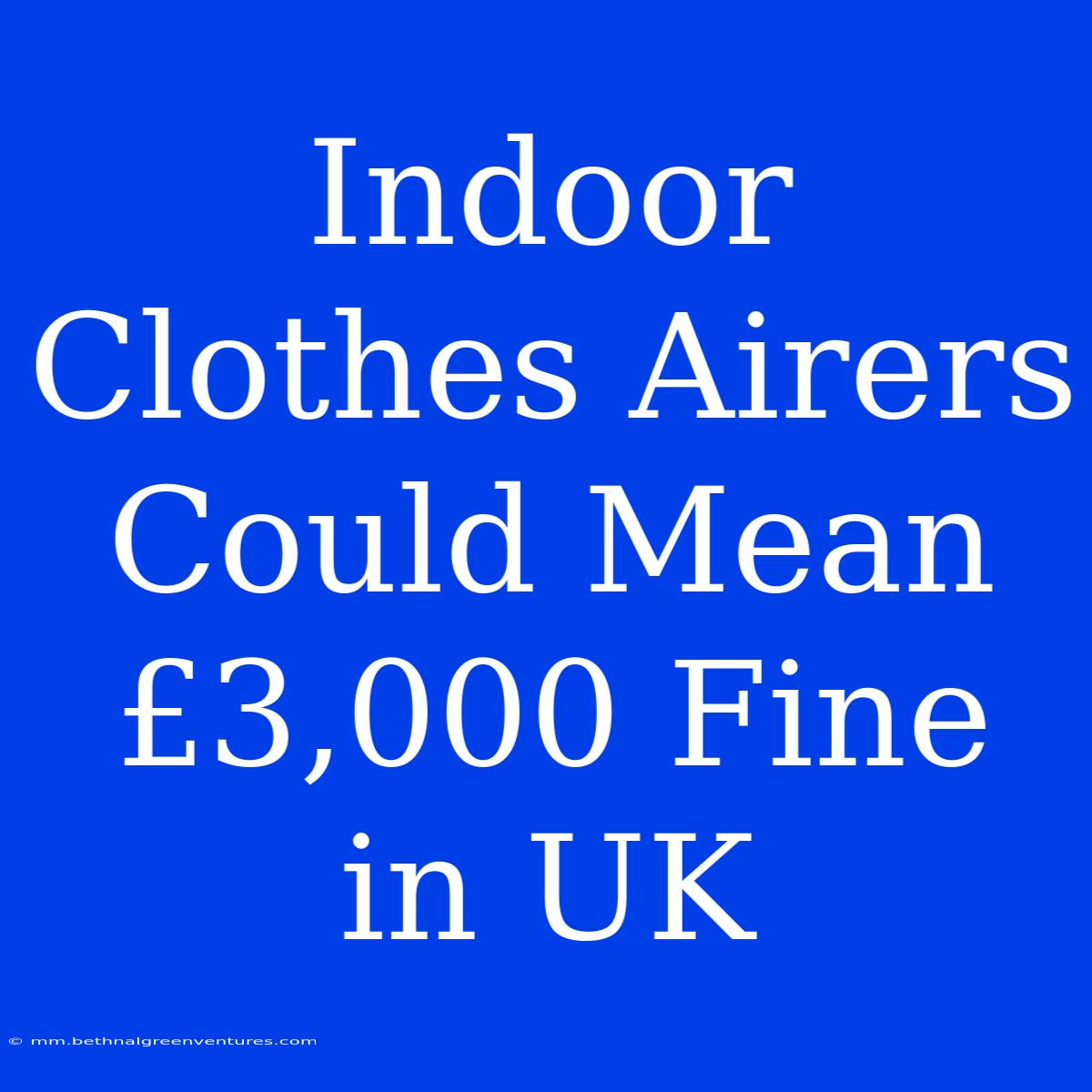 Indoor Clothes Airers Could Mean £3,000 Fine In UK 