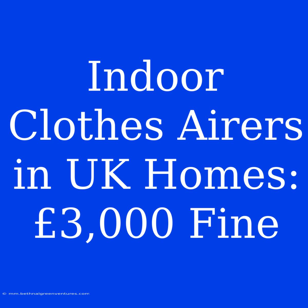 Indoor Clothes Airers In UK Homes: £3,000 Fine