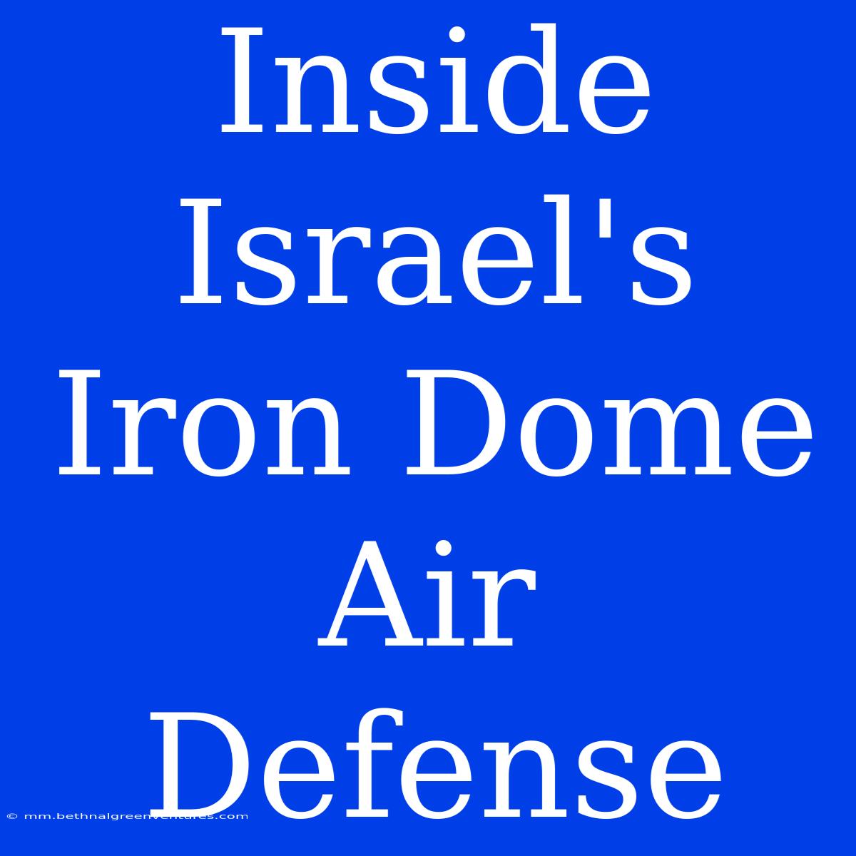 Inside Israel's Iron Dome Air Defense